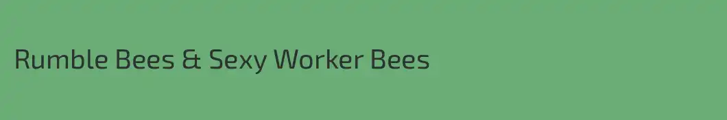 Rumble Bees & Sexy Worker Bees